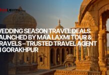 Wedding Season Travel Deals Launched by MaaLaxmi Tour & Travels – Trusted Travel Agent inGorakhpur